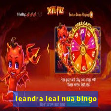 leandra leal nua bingo